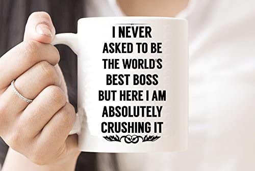 I NEVER ASKED TO BE THE WORLDS BEST BOSS Coffee Mug - Best Boss Gifts for Men, Women- 15 oz