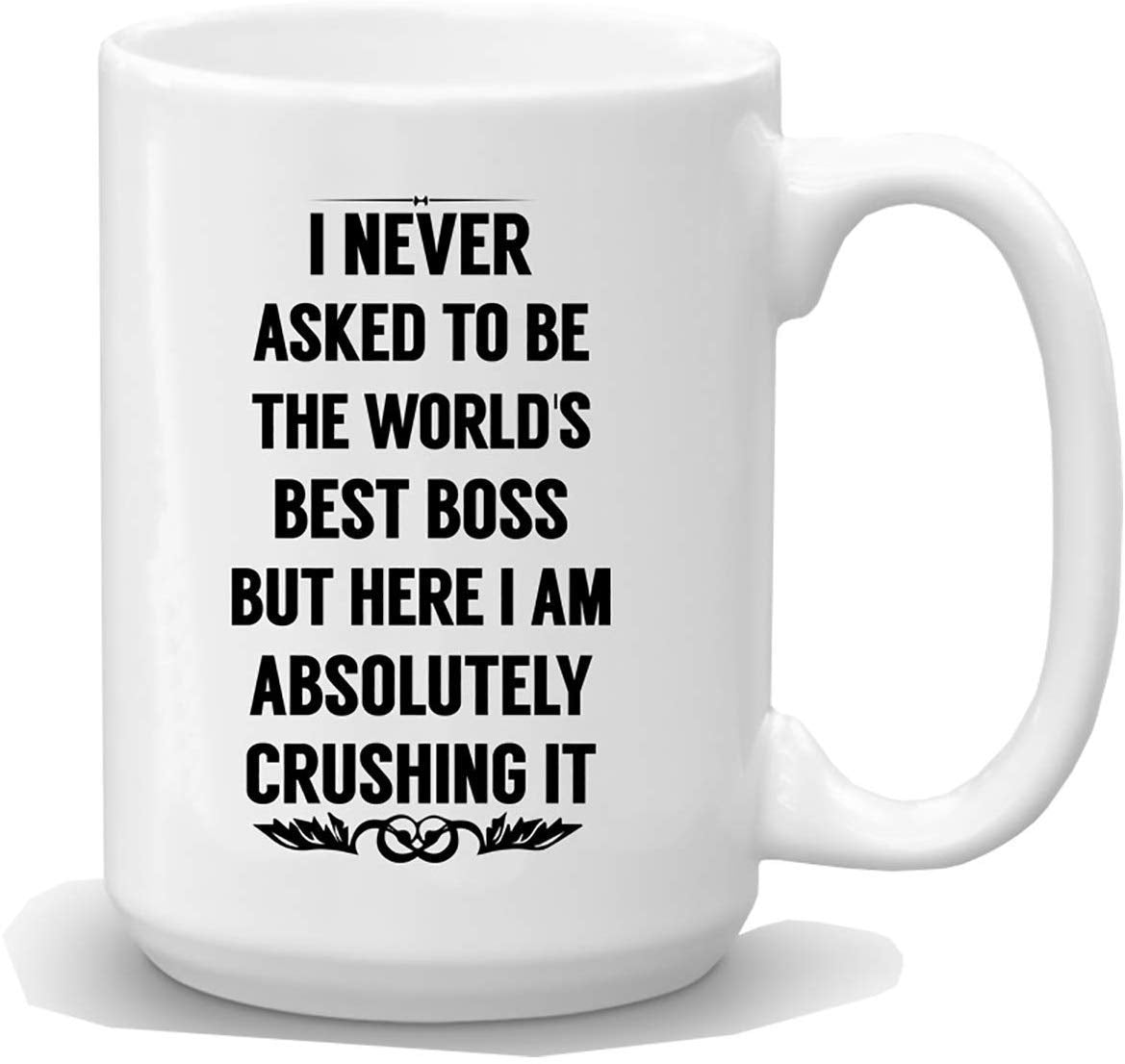 I NEVER ASKED TO BE THE WORLDS BEST BOSS Coffee Mug - Best Boss Gifts for Men, Women- 15 oz